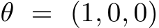  θ = (1, 0, 0)