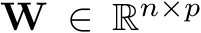  W ∈ Rn×p