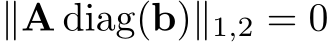  ∥A diag(b)∥1,2 = 0