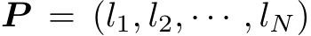  P = (l1, l2, · · · , lN)