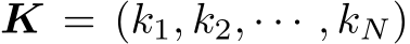 K = (k1, k2, · · · , kN)