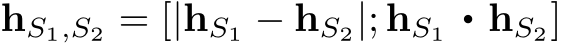 hS1,S2 = [|hS1 − hS2|; hS1 · hS2]