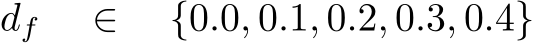 df ∈ {0.0, 0.1, 0.2, 0.3, 0.4}