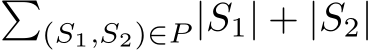 �(S1,S2)∈P |S1| + |S2|