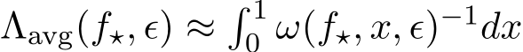 Λavg(f⋆, ϵ) ≈� 10 ω(f⋆, x, ϵ)−1dx