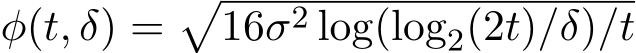  φ(t, δ) =�16σ2 log(log2(2t)/δ)/t