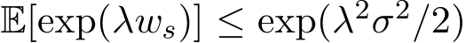  E[exp(λws)] ≤ exp(λ2σ2/2)
