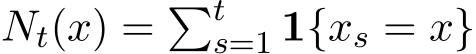  Nt(x) = �ts=1 1{xs = x}