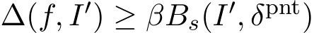  ∆(f, I′) ≥ βBs(I′, δpnt)
