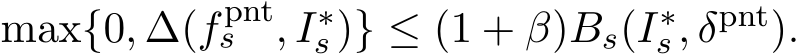  max{0, ∆(fpnts , I∗s )} ≤ (1 + β)Bs(I∗s , δpnt).