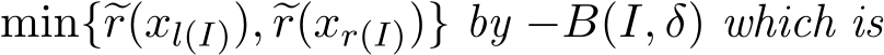  min{�r(xl(I)), �r(xr(I))} by −B(I, �δ) which is