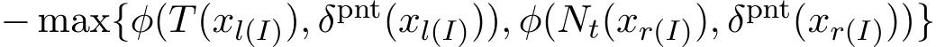  − max{φ(T(xl(I)), δpnt(xl(I))), φ(Nt(xr(I)), δpnt(xr(I)))}