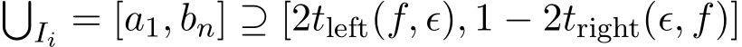 �Ii = [a1, bn] ⊇ [2tleft(f, ϵ), 1 − 2tright(ϵ, f)]