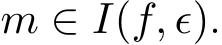  m ∈ I(f, ϵ).