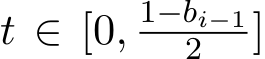 t ∈ [0, 1−bi−12 ]