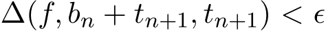  ∆(f, bn + tn+1, tn+1) < ϵ