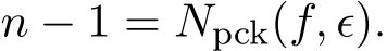  n − 1 = Npck(f, ϵ).