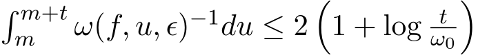 � m+tm ω(f, u, ϵ)−1du ≤ 2�1 + log tω0�