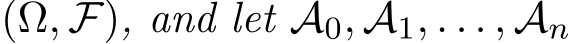  (Ω, F), and let A0, A1, . . . , An