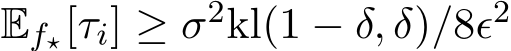  Ef⋆[τi] ≥ σ2kl(1 − δ, δ)/8ϵ2