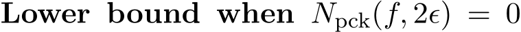 Lower bound when Npck(f, 2ϵ) = 0