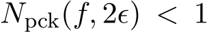  Npck(f, 2ϵ) < 1