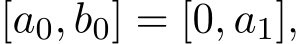  [a0, b0] = [0, a1],