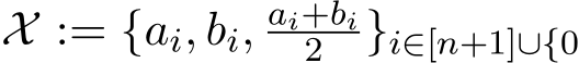  X := {ai, bi, ai+bi2 }i∈[n+1]∪{0