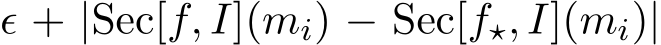 ϵ + |Sec[f, I](mi) − Sec[f⋆, I](mi)|