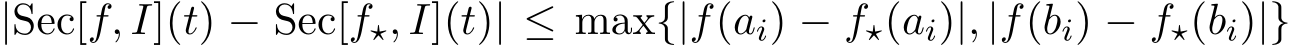 |Sec[f, I](t) − Sec[f⋆, I](t)| ≤ max{|f(ai) − f⋆(ai)|, |f(bi) − f⋆(bi)|}