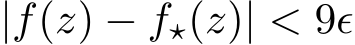 |f(z) − f⋆(z)| < 9ϵ