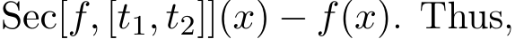  Sec[f, [t1, t2]](x) − f(x). Thus,