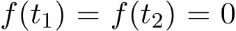  f(t1) = f(t2) = 0