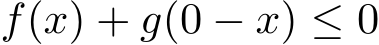  f(x) + g(0 − x) ≤ 0