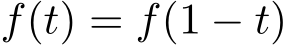 �f(t) = f(1 − t)