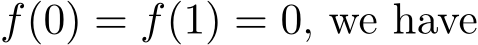 �f(0) = �f(1) = 0, we have