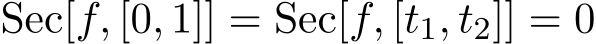  Sec[f, [0, 1]] = Sec[f, [t1, t2]] = 0