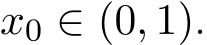  x0 ∈ (0, 1).