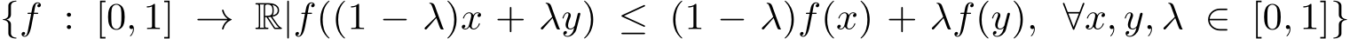 {f : [0, 1] → R|f((1 − λ)x + λy) ≤ (1 − λ)f(x) + λf(y), ∀x, y, λ ∈ [0, 1]}