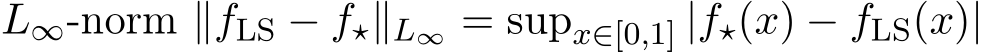  L∞-norm ∥ �fLS − f⋆∥L∞ = supx∈[0,1] |f⋆(x) − �fLS(x)|