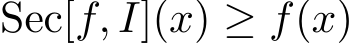 Sec[f, I](x) ≥ f(x)