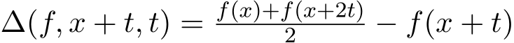  ∆(f, x + t, t) = f(x)+f(x+2t)2 − f(x + t)