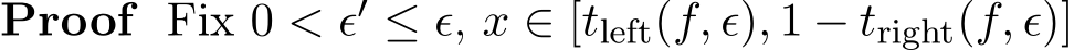 Proof Fix 0 < ϵ′ ≤ ϵ, x ∈ [tleft(f, ϵ), 1 − tright(f, ϵ)]