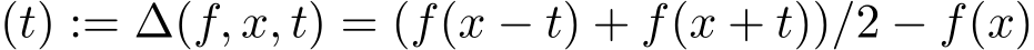 (t) := ∆(f, x, t) = (f(x − t) + f(x + t))/2 − f(x)