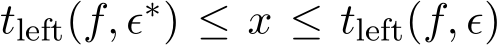  tleft(f, ϵ∗) ≤ x ≤ tleft(f, ϵ)