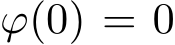  ϕ(0) = 0