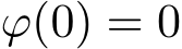  ϕ(0) = 0