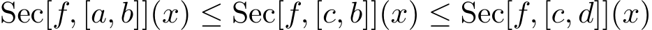 Sec[f, [a, b]](x) ≤ Sec[f, [c, b]](x) ≤ Sec[f, [c, d]](x)