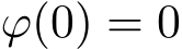  ϕ(0) = 0