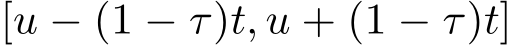  [u − (1 − τ)t, u + (1 − τ)t]